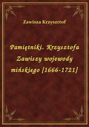 : Pamiętniki. Krzysztofa Zawiszy wojewody mińskiego [1666-1721] - ebook