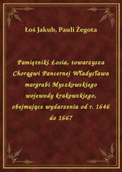: Pamiętniki Łosia, towarzysza Chorągwi Pancernej Władysława margrabi Myszkowskiego wojewody krakowskiego, obejmujące wydarzenia od r. 1646 do 1667 - ebook