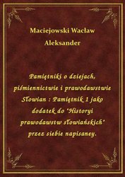 : Pamiętniki o dziejach, piśmiennictwie i prawodawstwie Słowian : Pamiętnik 1 jako dodatek do "Historyi prawodawstw słowiańskich" przez siebie napisaney. - ebook