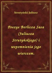 : Poezye Berlicza Sasa (Juliusza Strutyńskiego) i wspomnienia jego wierszem. - ebook