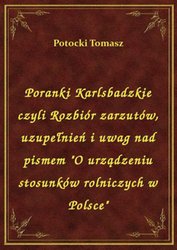: Poranki Karlsbadzkie czyli Rozbiór zarzutów, uzupełnień i uwag nad pismem "O urządzeniu stosunków rolniczych w Polsce" - ebook