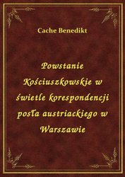 : Powstanie Kościuszkowskie w świetle korespondencji posła austriackiego w Warszawie - ebook