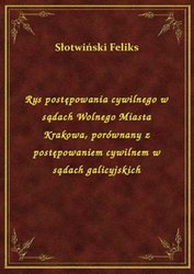 : Rys postępowania cywilnego w sądach Wolnego Miasta Krakowa, porównany z postępowaniem cywilnem w sądach galicyjskich - ebook