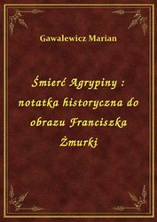 : Śmierć Agrypiny : notatka historyczna do obrazu Franciszka Żmurki - ebook
