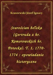 : Starościan bełzka (Gertruda z hr. Komorowskich hr. Potocka). T. 1, 1770-1774 : opowiadanie historyczne - ebook