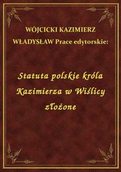 : Statuta polskie króla Kazimierza w Wiślicy złożone - ebook