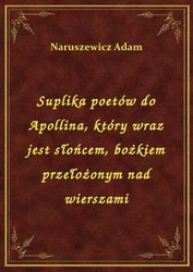 : Suplika poetów do Apollina, który wraz jest słońcem, bożkiem przełożonym nad wierszami - ebook
