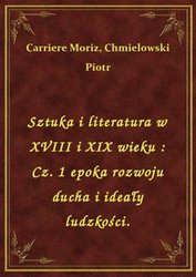 : Sztuka i literatura w XVIII i XIX wieku : Cz. 1 epoka rozwoju ducha i ideały ludzkości. - ebook