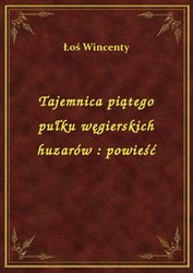 : Tajemnica piątego pułku węgierskich huzarów : powieść - ebook