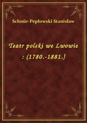 : Teatr polski we Lwowie : (1780.-1881.) - ebook
