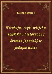 : Terakoja, czyli wiejska szkółka : historyczny dramat japoński w jednym akcie - ebook