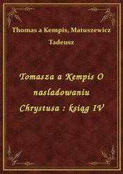 : Tomasza a Kempis O naśladowaniu Chrystusa : ksiąg IV - ebook