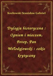 : Trylogja historyczna : Ogniem i mieczem, Potop, Pan Wołodyjowski : szkic krytyczny - ebook