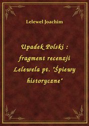 : Upadek Polski : fragment recenzji Lelewela pt. "Śpiewy historyczne" - ebook