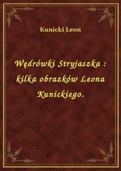: Wędrówki Stryjaszka : kilka obrazków Leona Kunickiego. - ebook