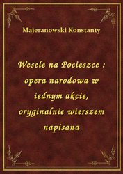 : Wesele na Pocieszce : opera narodowa w iednym akcie, oryginalnie wierszem napisana - ebook