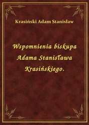 : Wspomnienia biskupa Adama Stanisława Krasińskiego. - ebook
