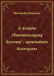 : Z dziejów Słowiańszczyzny kresowej : opowiadanie historyczne - ebook