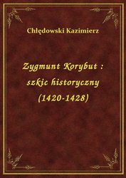 : Zygmunt Korybut : szkic historyczny (1420-1428) - ebook