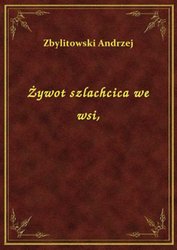 : Żywot szlachcica we wsi, - ebook