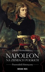 : Napoleon na ziemiach polskich. Przewodnik historyczny - ebook