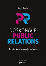 : Doskonałe Public Relations. Teorie, kontrowersje, debaty - ebook