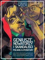 : Geniusze, nowatorzy i skandaliści polskiej literatury. Od Przybyszewskiego do Gombrowicza - ebook