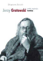 : Jerzy Grotowski. Tom 1: Źródła, inspiracje, konteksty - ebook