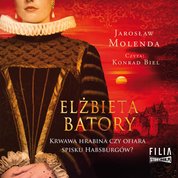 : Elżbieta Batory. Krwawa hrabina czy ofiara spisku Habsburgów? - audiobook